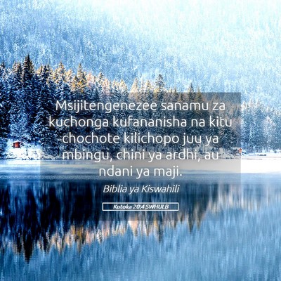 Picture 05 - Kutoka 20:4 SWHULB - Msijitengenezee sanamu za kuchonga kufananisha na - Bible Verse Picture