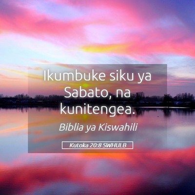 Picture 05 - Kutoka 20:8 SWHULB - Ikumbuke siku ya Sabato, na - Bible Verse Picture