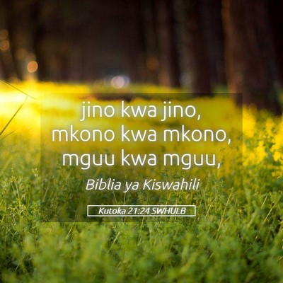 Picture 05 - Kutoka 21:24 SWHULB - jino kwa jino, mkono kwa mkono, mguu kwa - Bible Verse Picture