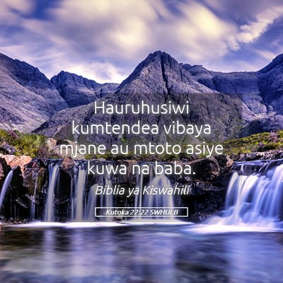 Picture 05 - Kutoka 22:22 SWHULB - Hauruhusiwi kumtendea vibaya mjane au mtoto asiye - Bible Verse Picture
