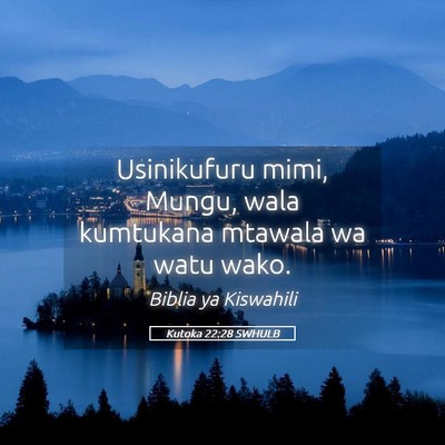 Picture 05 - Kutoka 22:28 SWHULB - Usinikufuru mimi, Mungu, wala kumtukana mtawala - Bible Verse Picture