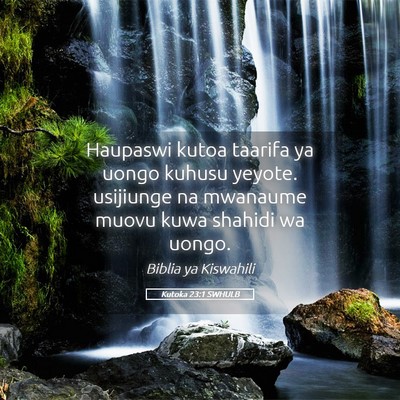 Picture 05 - Kutoka 23:1 SWHULB - Haupaswi kutoa taarifa ya uongo kuhusu yeyote. - Bible Verse Picture
