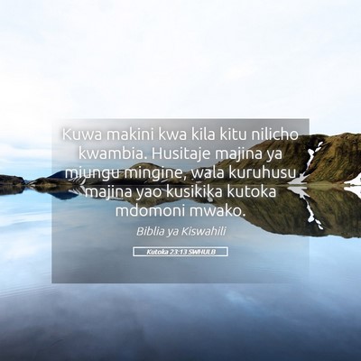 Picture 05 - Kutoka 23:13 SWHULB - Kuwa makini kwa kila kitu nilicho kwambia. - Bible Verse Picture