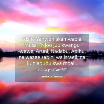 Picture 05 - Kutoka 24:1 SWHULB - Kisha Yahweh akamwabia Musa, “Njoo juu kwangu - Bible Verse Picture