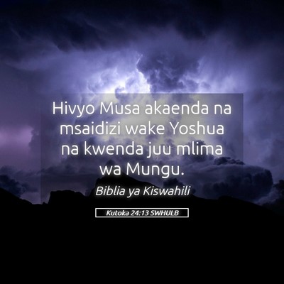 Picture 05 - Kutoka 24:13 SWHULB - Hivyo Musa akaenda na msaidizi wake Yoshua na - Bible Verse Picture