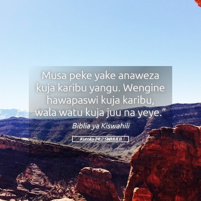 Picture 05 - Kutoka 24:2 SWHULB - Musa peke yake anaweza kuja karibu yangu. Wengine - Bible Verse Picture