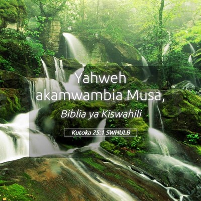 Picture 05 - Kutoka 25:1 SWHULB - Yahweh akamwambia - Bible Verse Picture