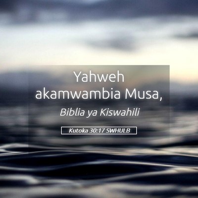 Picture 05 - Kutoka 30:17 SWHULB - Yahweh akamwambia - Bible Verse Picture