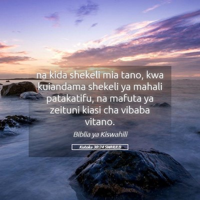 Picture 05 - Kutoka 30:24 SWHULB - na kida shekeli mia tano, kwa kuiandama shekeli - Bible Verse Picture