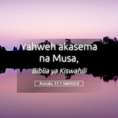Picture 05 - Kutoka 31:1 SWHULB - Yahweh akasema na - Bible Verse Picture
