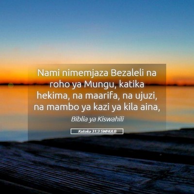 Picture 05 - Kutoka 31:3 SWHULB - Nami nimemjaza Bezaleli na roho ya Mungu, katika - Bible Verse Picture