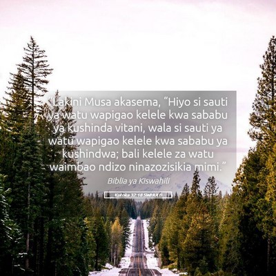 Picture 05 - Kutoka 32:18 SWHULB - “Lakini Musa akasema, “Hiyo si sauti ya watu - Bible Verse Picture