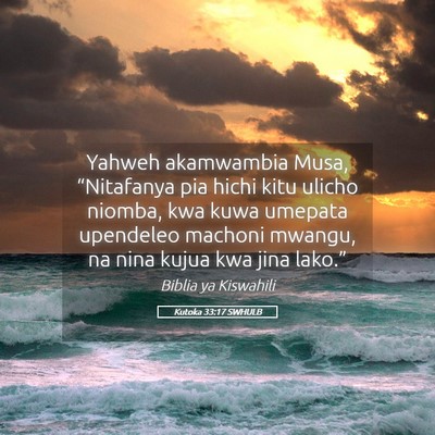 Picture 05 - Kutoka 33:17 SWHULB - Yahweh akamwambia Musa, “Nitafanya pia hichi - Bible Verse Picture