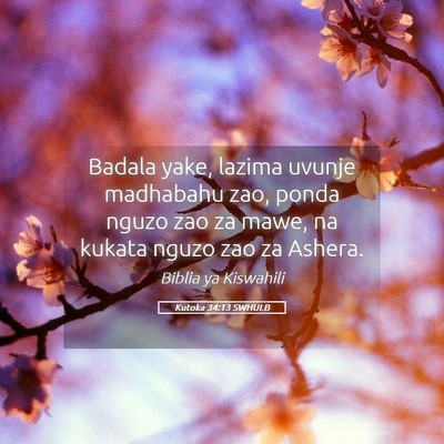 Picture 05 - Kutoka 34:13 SWHULB - Badala yake, lazima uvunje madhabahu zao, ponda - Bible Verse Picture