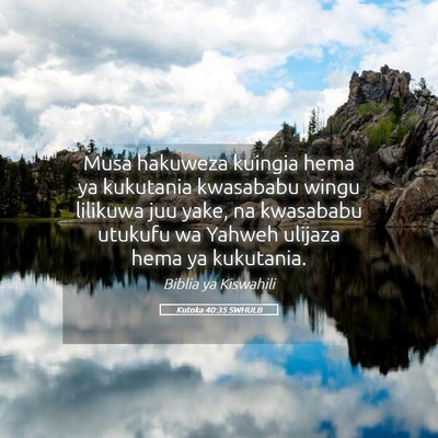 Picture 05 - Kutoka 40:35 SWHULB - Musa hakuweza kuingia hema ya kukutania kwasababu - Bible Verse Picture