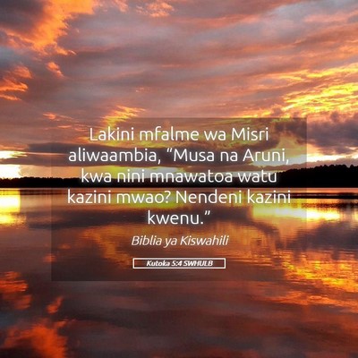Picture 05 - Kutoka 5:4 SWHULB - Lakini mfalme wa Misri aliwaambia, “Musa na - Bible Verse Picture