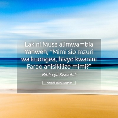 Picture 05 - Kutoka 6:30 SWHULB - Lakini Musa alimwambia Yahweh, “Mimi sio mzuri - Bible Verse Picture