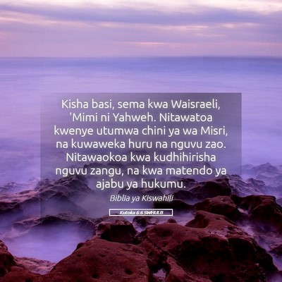 Picture 05 - Kutoka 6:6 SWHULB - Kisha basi, sema kwa Waisraeli, 'Mimi ni Yahweh. - Bible Verse Picture