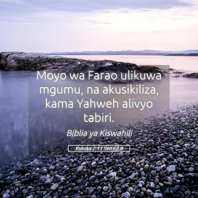 Picture 05 - Kutoka 7:13 SWHULB - Moyo wa Farao ulikuwa mgumu, na akusikiliza, kama - Bible Verse Picture