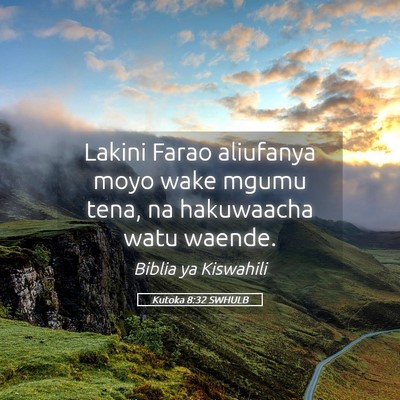 Picture 05 - Kutoka 8:32 SWHULB - Lakini Farao aliufanya moyo wake mgumu tena, na - Bible Verse Picture