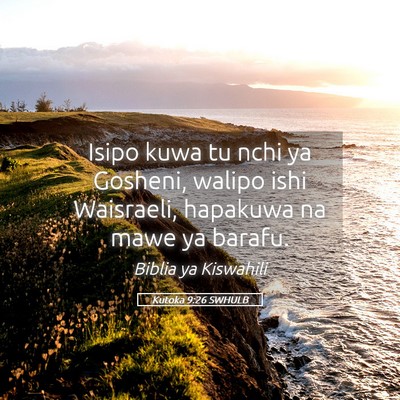 Picture 05 - Kutoka 9:26 SWHULB - Isipo kuwa tu nchi ya Gosheni, walipo ishi - Bible Verse Picture