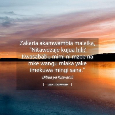 Picture 05 - Luka 1:18 SWHULB - Zakaria akamwambia malaika, “Nitawezaje kujua - Bible Verse Picture