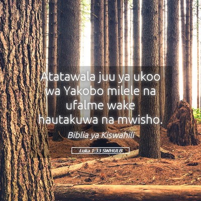 Picture 05 - Luka 1:33 SWHULB - Atatawala juu ya ukoo wa Yakobo milele na ufalme - Bible Verse Picture