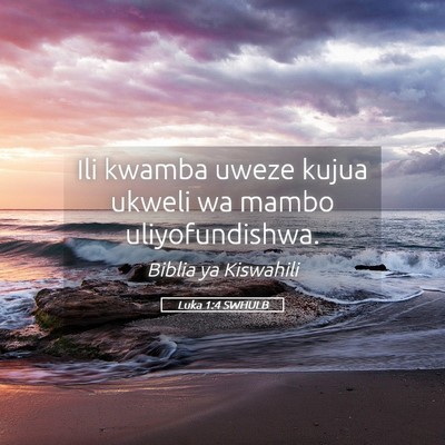 Picture 05 - Luka 1:4 SWHULB - Ili kwamba uweze kujua ukweli wa mambo - Bible Verse Picture