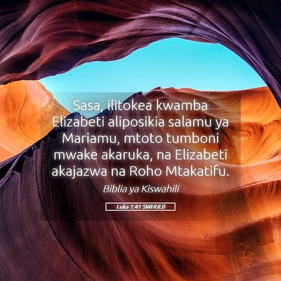 Picture 05 - Luka 1:41 SWHULB - Sasa, ilitokea kwamba Elizabeti aliposikia salamu - Bible Verse Picture