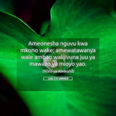 Picture 05 - Luka 1:51 SWHULB - Ameonesha nguvu kwa mkono wake; amewatawanya wale - Bible Verse Picture