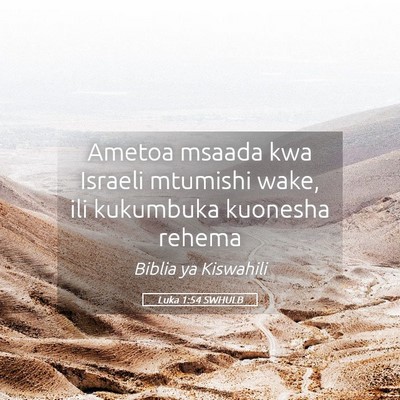 Picture 05 - Luka 1:54 SWHULB - Ametoa msaada kwa Israeli mtumishi wake, ili - Bible Verse Picture