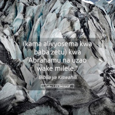 Picture 05 - Luka 1:55 SWHULB - (kama alivyosema kwa baba zetu) kwa Abrahamu na - Bible Verse Picture