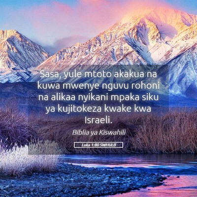 Picture 05 - Luka 1:80 SWHULB - Sasa, yule mtoto akakua na kuwa mwenye nguvu - Bible Verse Picture
