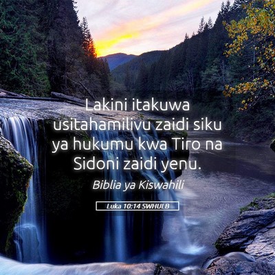 Picture 05 - Luka 10:14 SWHULB - Lakini itakuwa usitahamilivu zaidi siku ya hukumu - Bible Verse Picture