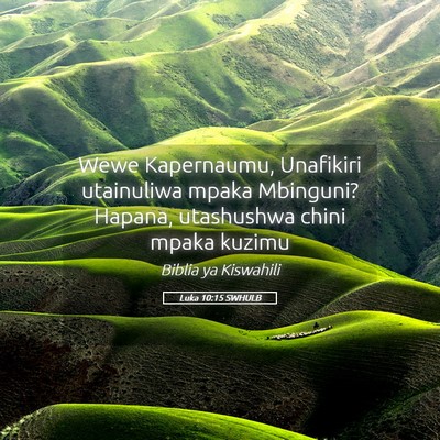 Picture 05 - Luka 10:15 SWHULB - Wewe Kapernaumu, Unafikiri utainuliwa mpaka - Bible Verse Picture