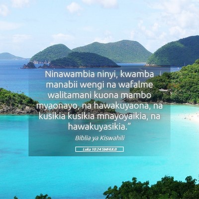 Picture 05 - Luka 10:24 SWHULB - Ninawambia ninyi, kwamba manabii wengi na wafalme - Bible Verse Picture