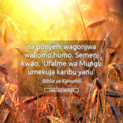 Picture 05 - Luka 10:9 SWHULB - na ponyeni wagonjwa waliomo humo. Semeni kwao, - Bible Verse Picture