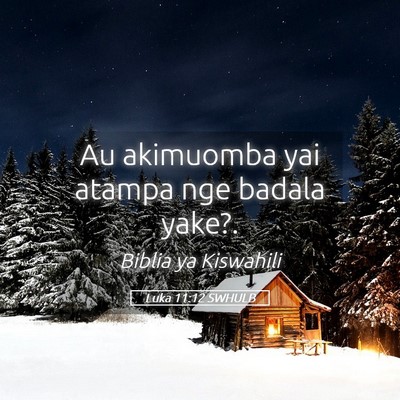 Picture 05 - Luka 11:12 SWHULB - Au akimuomba yai atampa nge badala - Bible Verse Picture