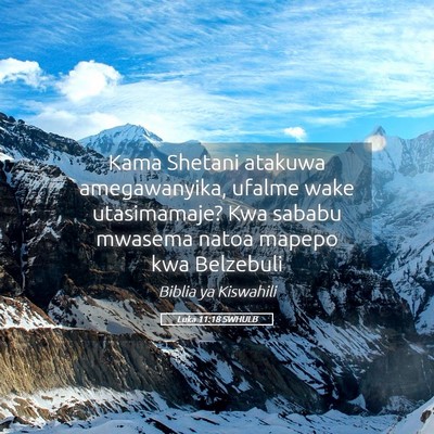 Picture 05 - Luka 11:18 SWHULB - Kama Shetani atakuwa amegawanyika, ufalme wake - Bible Verse Picture
