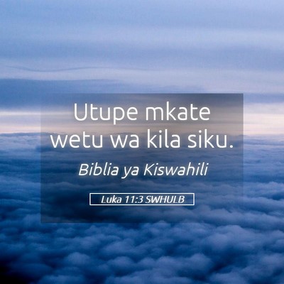 Picture 05 - Luka 11:3 SWHULB - Utupe mkate wetu wa kila - Bible Verse Picture