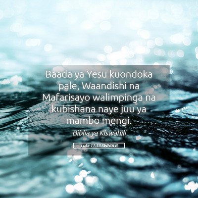 Picture 05 - Luka 11:53 SWHULB - Baada ya Yesu kuondoka pale, Waandishi na - Bible Verse Picture