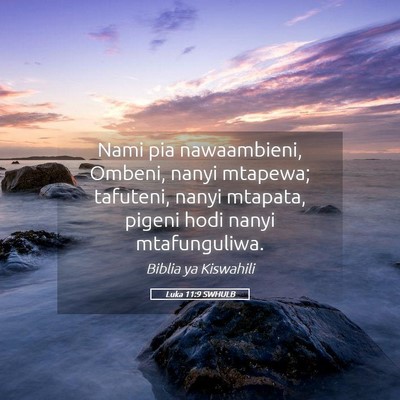 Picture 05 - Luka 11:9 SWHULB - Nami pia nawaambieni, Ombeni, nanyi mtapewa; - Bible Verse Picture