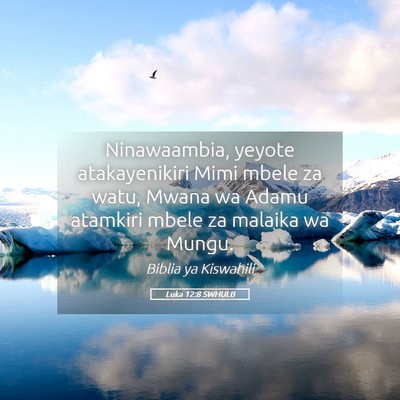 Picture 05 - Luka 12:8 SWHULB - Ninawaambia, yeyote atakayenikiri Mimi mbele za - Bible Verse Picture