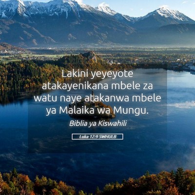 Picture 05 - Luka 12:9 SWHULB - Lakini yeyeyote atakayenikana mbele za watu naye - Bible Verse Picture