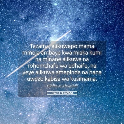 Picture 05 - Luka 13:11 SWHULB - Tazama, alikuwepo mama mmoja ambaye kwa miaka - Bible Verse Picture