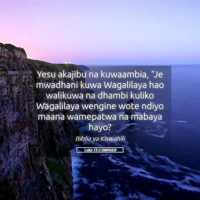 Picture 05 - Luka 13:2 SWHULB - Yesu akajibu na kuwaambia, “Je mwadhani kuwa - Bible Verse Picture