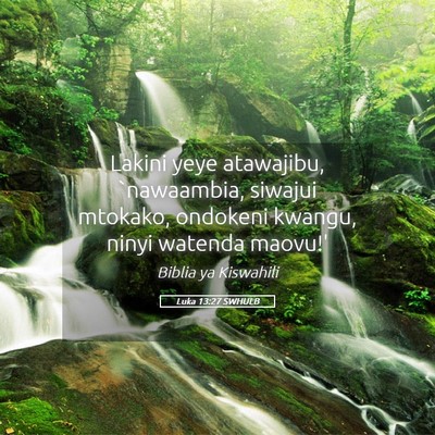 Picture 05 - Luka 13:27 SWHULB - Lakini yeye atawajibu, `nawaambia, siwajui - Bible Verse Picture