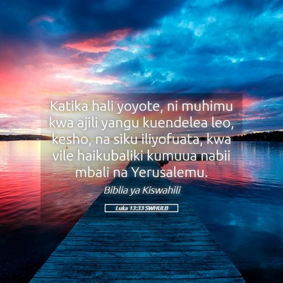 Picture 05 - Luka 13:33 SWHULB - Katika hali yoyote, ni muhimu kwa ajili yangu - Bible Verse Picture