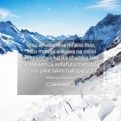 Picture 05 - Luka 13:6 SWHULB - Yesu aliwaambia mfano huu, “Mtu mmoja alikuwa - Bible Verse Picture