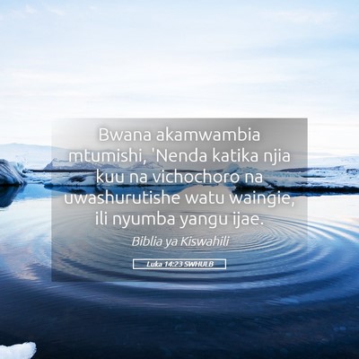 Picture 05 - Luka 14:23 SWHULB - Bwana akamwambia mtumishi, 'Nenda katika njia kuu - Bible Verse Picture
